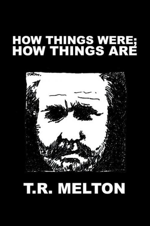 Cover of the book How Things Were; How Things Are by T.R. Melton, Xlibris US