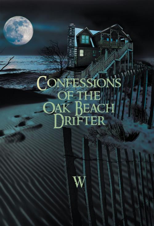Cover of the book Confessions of the Oak Beach Drifter by W, Xlibris US