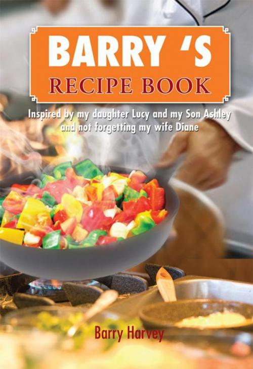 Cover of the book Barry ‘S Recipe Book by Barry Harvey, Xlibris UK