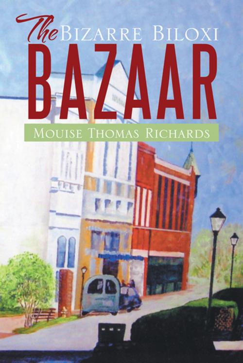 Cover of the book The Bizarre Biloxi Bazaar by Mouise Thomas Richards, Xlibris US