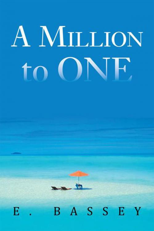 Cover of the book A Million to One by E. Bassey, Xlibris US