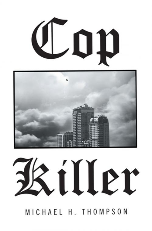 Cover of the book Cop Killer by Michael H. Thompson, Xlibris US