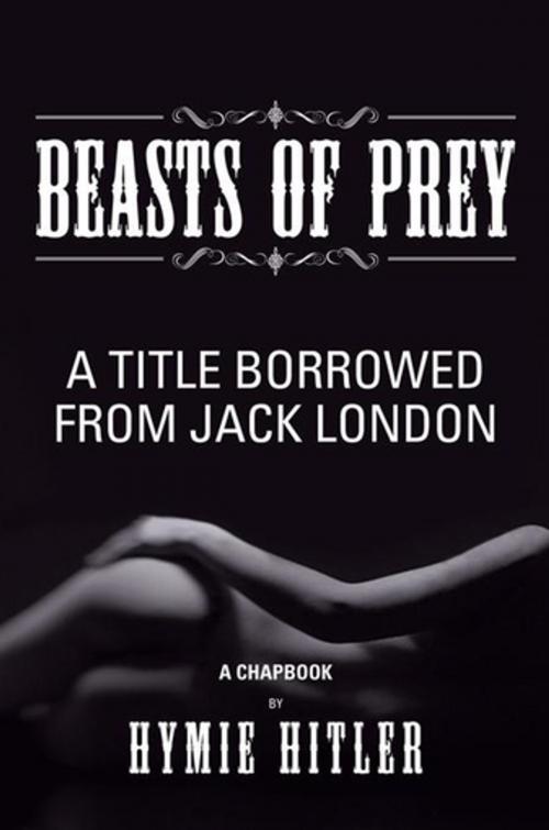Cover of the book Beasts of Prey by Hymie Hitler, Xlibris US