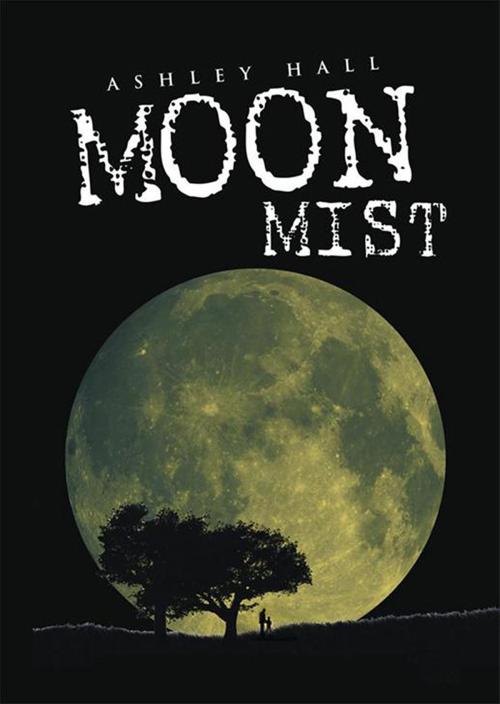 Cover of the book Moon Mist by Ashley Hall, Xlibris US