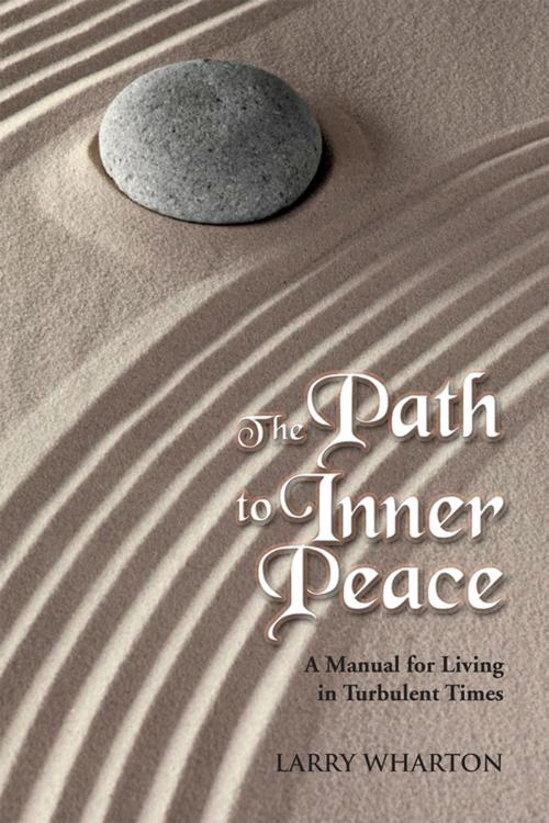 Cover of the book The Path to Inner Peace by Larry Wharton, Xlibris US