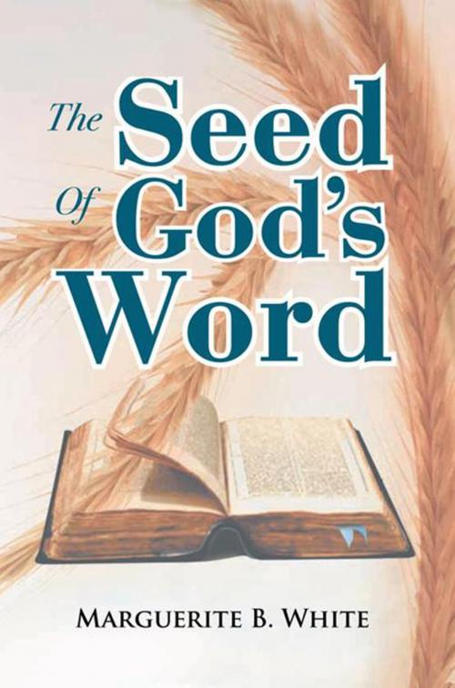 Cover of the book The Seed of God's Word by Marguerite B. White, Xlibris US