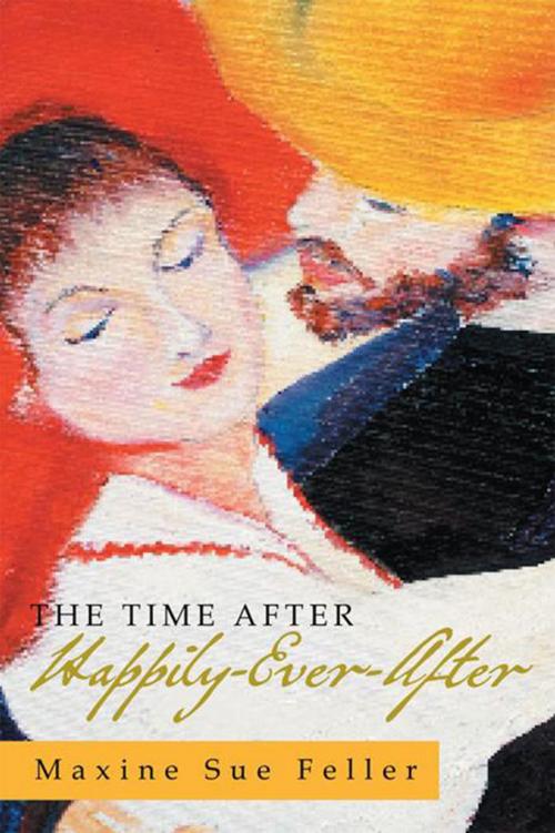 Cover of the book The Time After Happily-Ever-After by Maxine Sue Feller, Xlibris US