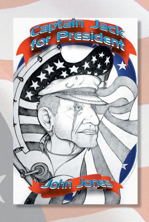 Cover of the book Captain Jack for President by John Jones, Xlibris US