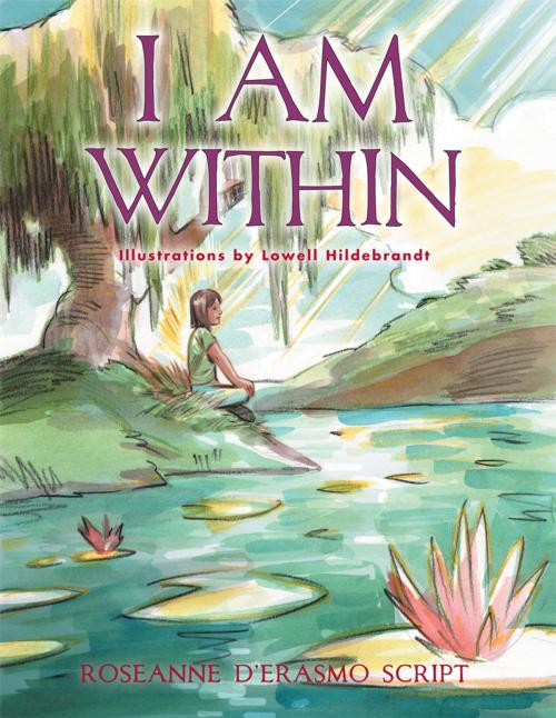 Cover of the book I Am Within by Lowell Hildebrandt, Roseanne D'Erasmo Script, AuthorHouse
