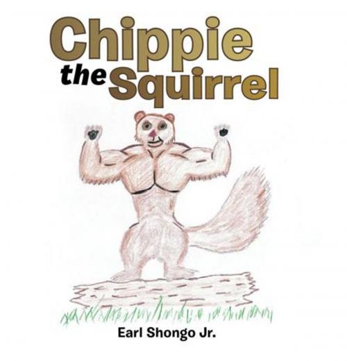 Cover of the book Chippie the Squirrel by Earl Shongo Jr., AuthorHouse