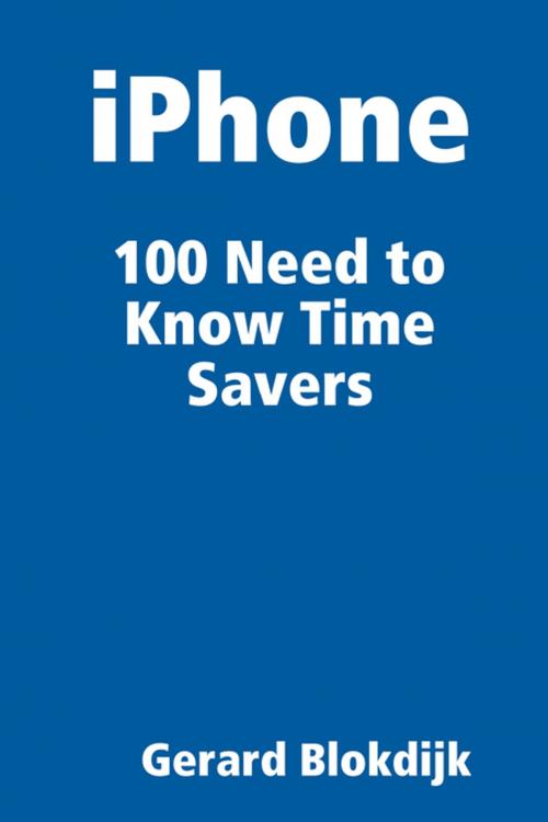 Cover of the book iPhone 100 Need to Know Time Savers by Gerard Blokdijk, Emereo Publishing
