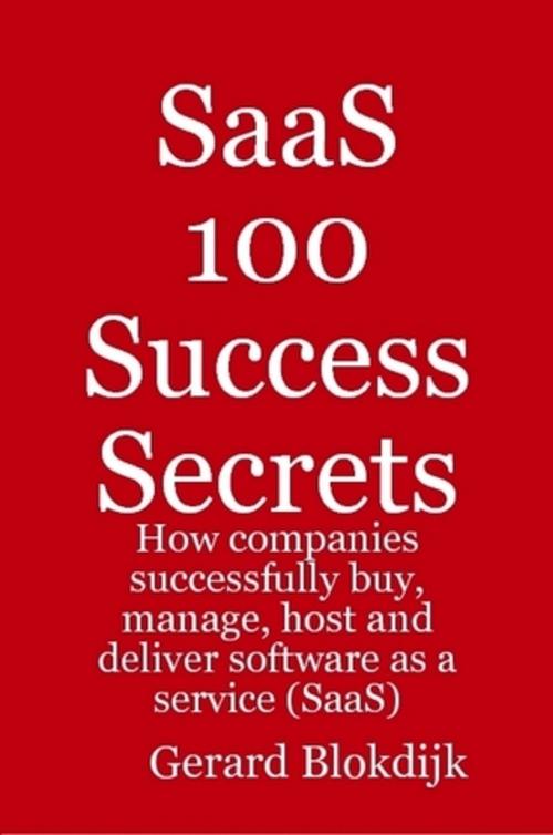 Cover of the book SaaS 100 Success Secrets - How companies successfully buy, manage, host and deliver software as a service (SaaS) by Gerard Blokdijk, Emereo Publishing