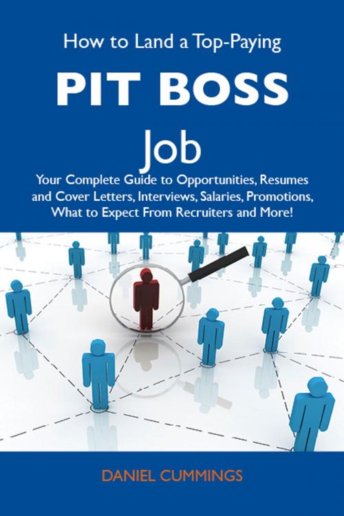 Cover of the book How to Land a Top-Paying Pit boss Job: Your Complete Guide to Opportunities, Resumes and Cover Letters, Interviews, Salaries, Promotions, What to Expect From Recruiters and More by Cummings Daniel, Emereo Publishing