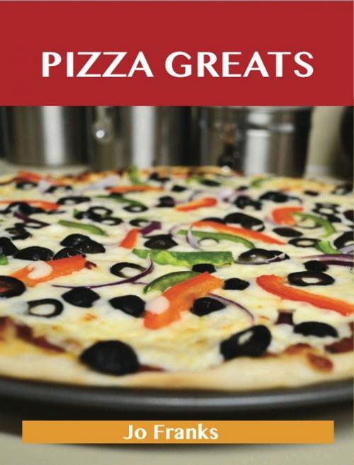Cover of the book Pizza Greats: Delicious Pizza Recipes, The Top 93 Pizza Recipes by Franks Jo, Emereo Publishing
