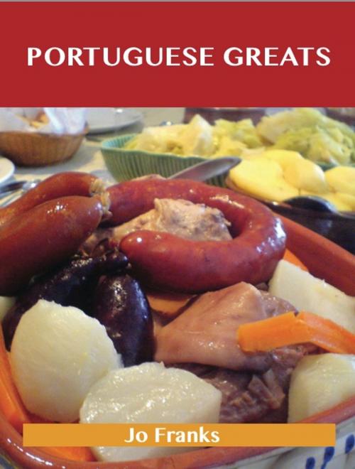 Cover of the book Portuguese Greats: Delicious Portuguese Recipes, The Top 39 Portuguese Recipes by Franks Jo, Emereo Publishing