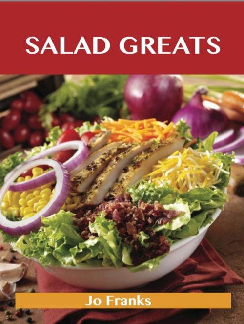 Cover of the book Salad Greats: Delicious Salad Recipes, The Top 100 Salad Recipes by Franks Jo, Emereo Publishing