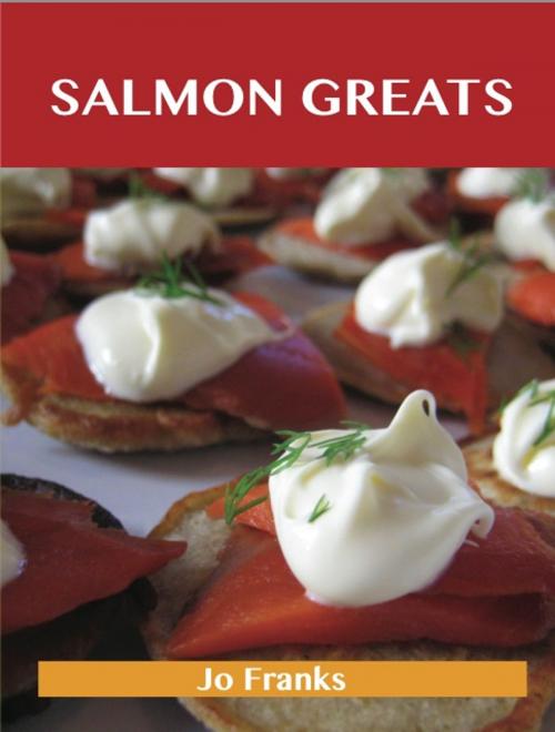 Cover of the book Salmon Greats: Delicious Salmon Recipes, The Top 100 Salmon Recipes by Franks Jo, Emereo Publishing