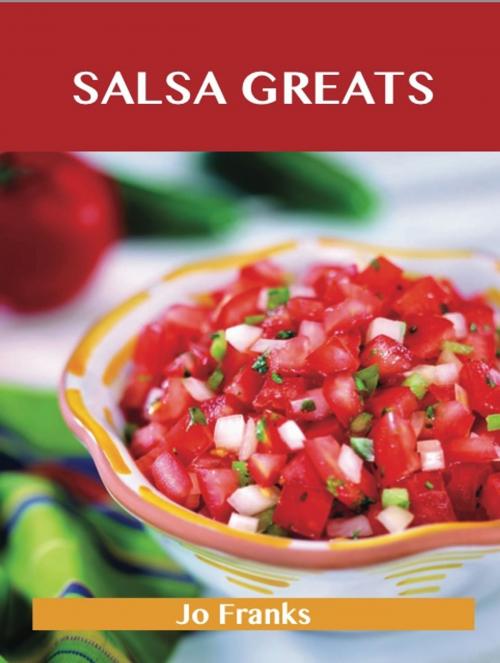 Cover of the book Salsa Greats: Delicious Salsa Recipes, The Top 100 Salsa Recipes by Franks Jo, Emereo Publishing