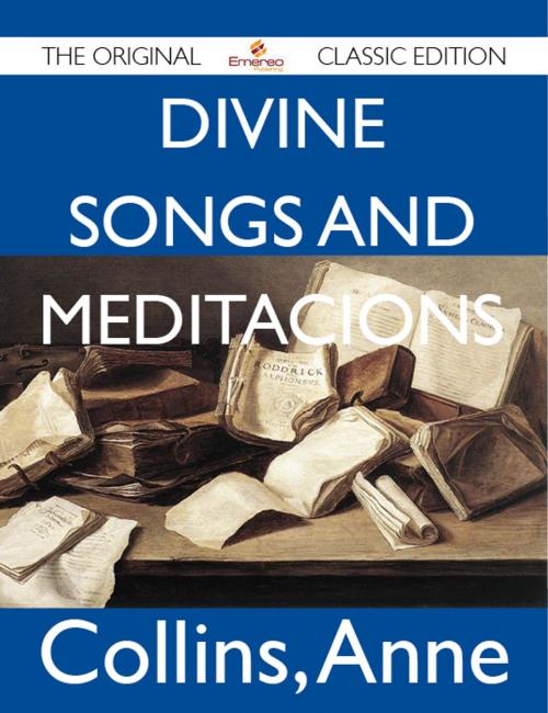 Cover of the book Divine Songs and Meditacions - The Original Classic Edition by Anne Collins, Emereo Publishing