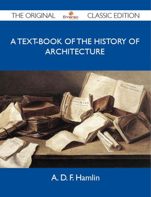 Cover of the book A Text-Book of the History of Architecture - The Original Classic Edition by Hamlin A, Emereo Publishing