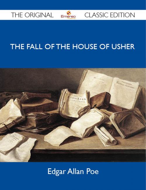 Cover of the book The Fall of the House of Usher - The Original Classic Edition by Poe Edgar, Emereo Publishing
