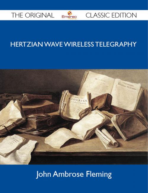 Cover of the book Hertzian Wave Wireless Telegraphy - The Original Classic Edition by Fleming John, Emereo Publishing