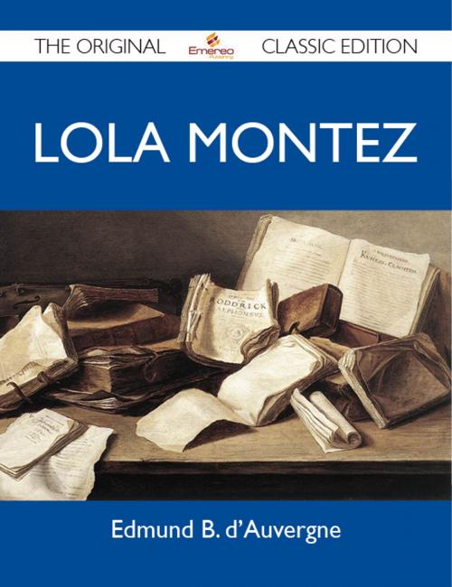 Cover of the book Lola Montez - The Original Classic Edition by d'Auvergne Edmund, Emereo Publishing