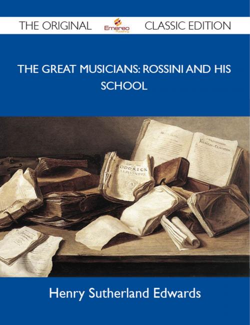 Cover of the book The Great Musicians: Rossini and His School - The Original Classic Edition by Edwards Henry, Emereo Publishing