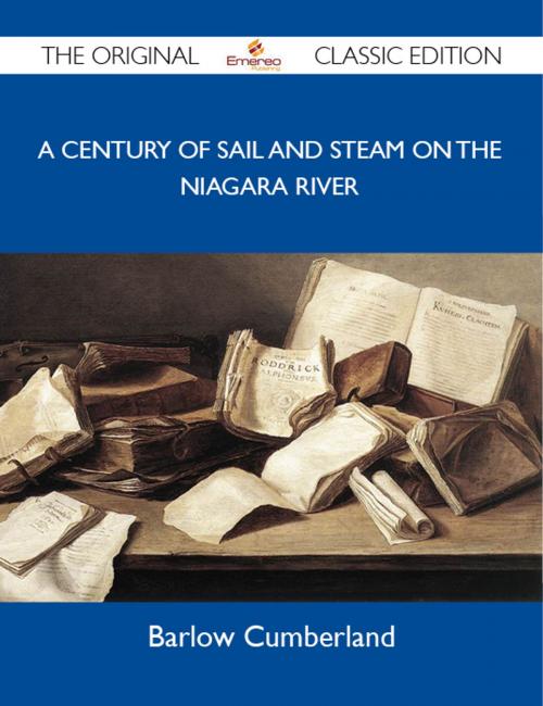 Cover of the book A Century of Sail and Steam on the Niagara River - The Original Classic Edition by Cumberland Barlow, Emereo Publishing