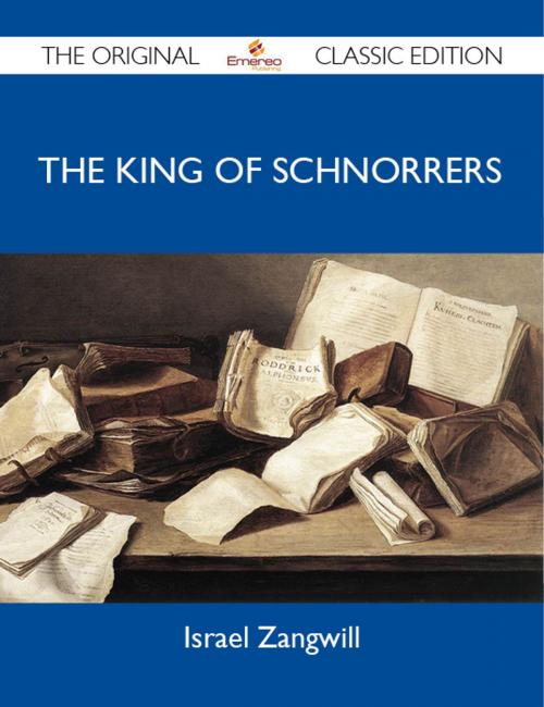 Cover of the book The King of Schnorrers - The Original Classic Edition by Zangwill Israel, Emereo Publishing