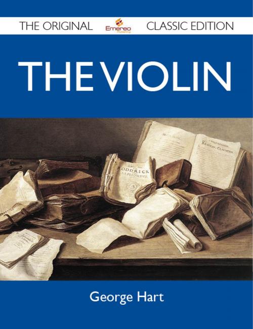 Cover of the book The Violin - The Original Classic Edition by Hart George, Emereo Publishing