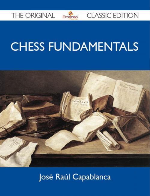 Cover of the book Chess Fundamentals - The Original Classic Edition by Capablanca José, Emereo Publishing