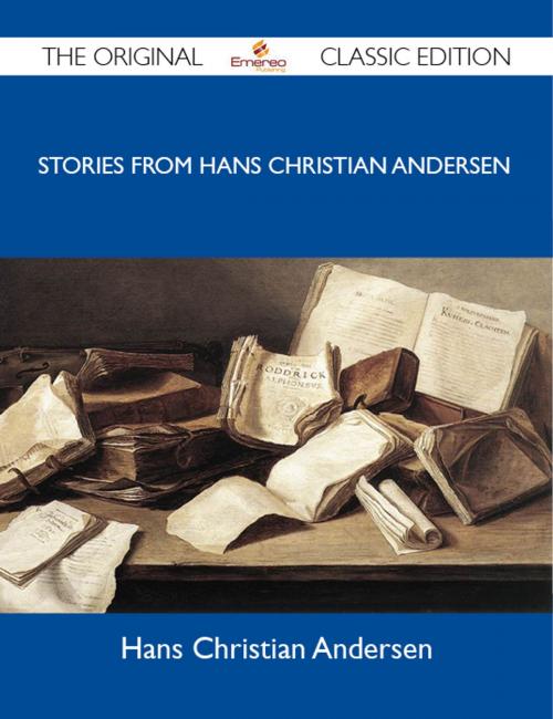 Cover of the book Stories from Hans Christian Andersen - The Original Classic Edition by Andersen Hans, Emereo Publishing