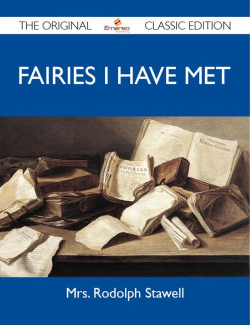 Cover of the book Fairies I Have Met - The Original Classic Edition by Stawell Mrs, Emereo Publishing