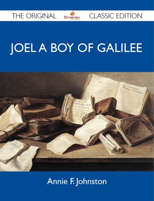 Cover of the book Joel A Boy Of Galilee - The Original Classic Edition by Johnston Annie, Emereo Publishing