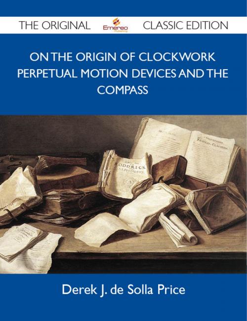 Cover of the book On the Origin of Clockwork Perpetual Motion Devices and the Compass - The Original Classic Edition by Price Derek, Emereo Publishing