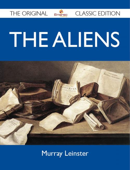 Cover of the book The Aliens - The Original Classic Edition by Leinster Murray, Emereo Publishing