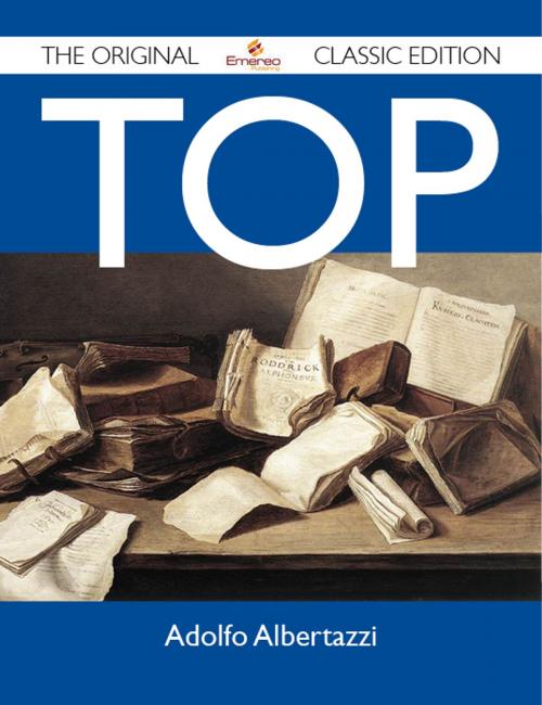 Cover of the book Top - The Original Classic Edition by Albertazzi Adolfo, Emereo Publishing