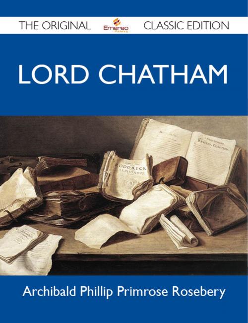 Cover of the book Lord Chatham - The Original Classic Edition by Rosebery Archibald, Emereo Publishing