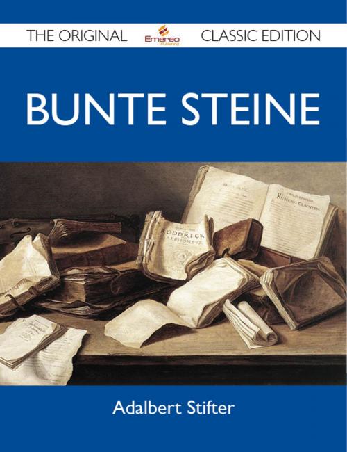 Cover of the book Bunte Steine - The Original Classic Edition by Stifter Adalbert, Emereo Publishing