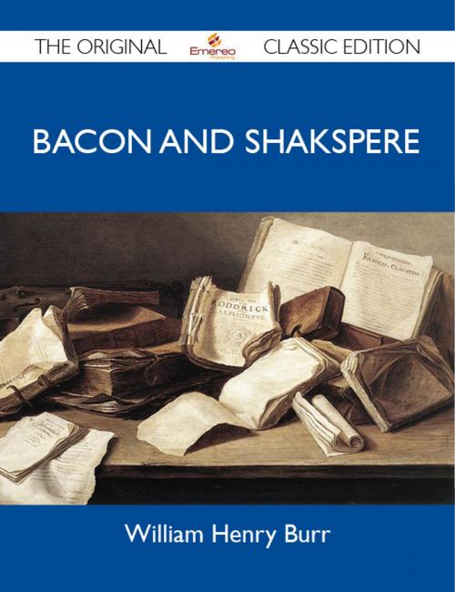 Cover of the book Bacon And Shakspere - The Original Classic Edition by Burr William, Emereo Publishing