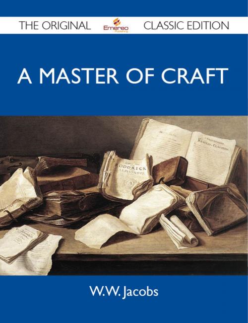 Cover of the book A Master of Craft - The Original Classic Edition by Jacobs W.W, Emereo Publishing