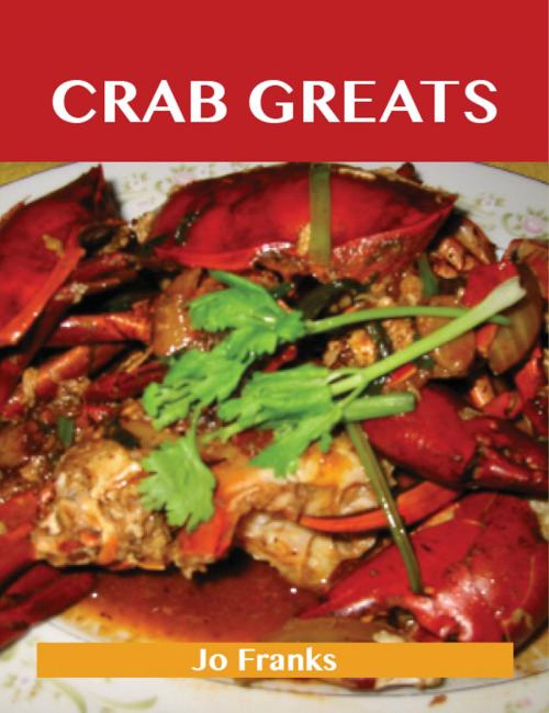 Cover of the book Crab Greats: Delicious Crab Recipes, The Top 100 Crab Recipes by Jo Franks, Emereo Publishing