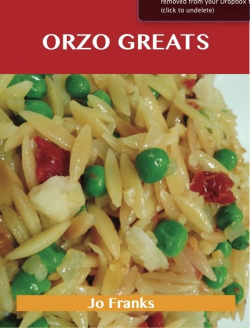 Cover of the book Orzo Greats: Delicious Orzo Recipes, The Top 80 Orzo Recipes by Jo Franks, Emereo Publishing