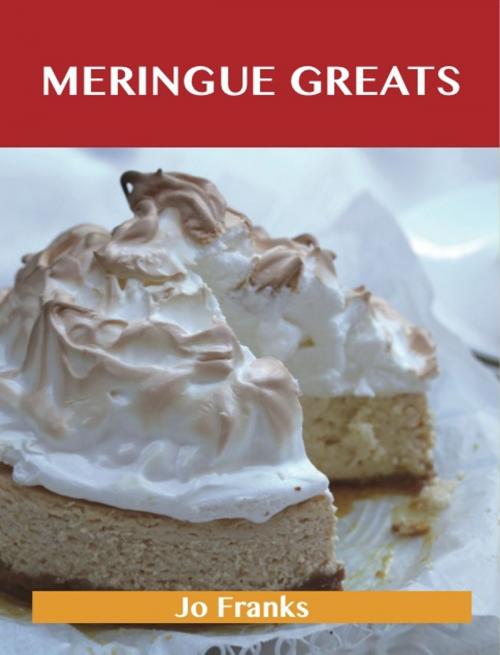 Cover of the book Meringue Greats: Delicious Meringue Recipes, The Top 75 Meringue Recipes by Jo Franks, Emereo Publishing