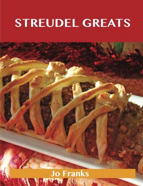 Cover of the book Strudel Greats: Delicious Strudel Recipes, The Top 48 Strudel Recipes by Jo Franks, Emereo Publishing