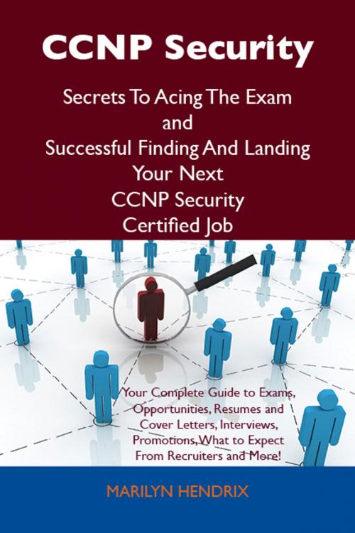 Cover of the book CCNP Security Secrets To Acing The Exam and Successful Finding And Landing Your Next CCNP Security Certified Job by Hendrix Marilyn, Emereo Publishing