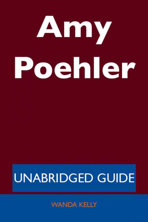 Cover of the book Amy Poehler - Unabridged Guide by Wanda Kelly, Emereo Publishing