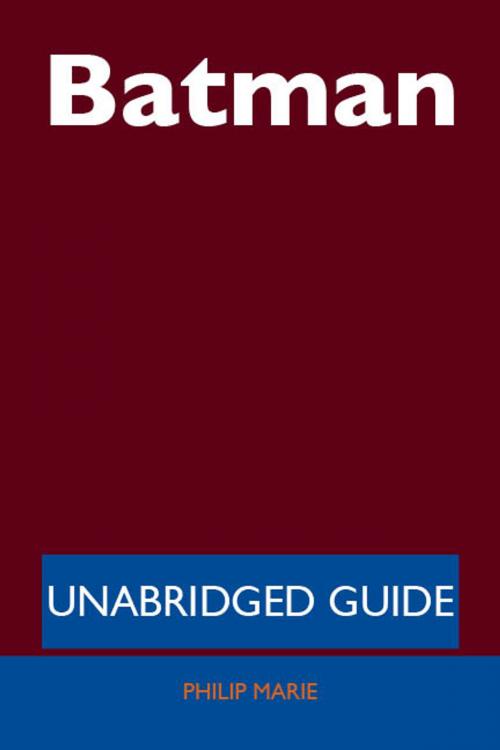 Cover of the book Batman - Unabridged Guide by Philip Marie, Emereo Publishing