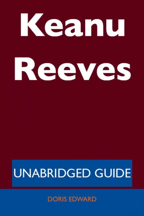 Cover of the book Keanu Reeves - Unabridged Guide by Doris Edward, Emereo Publishing